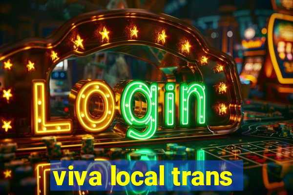 viva local trans